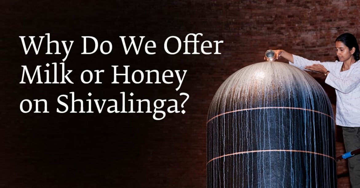 Why Do We Offer Milk or Honey on Shivalinga? | Sadhguru
