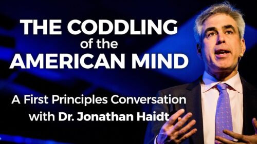The Coddling of the American Mind: A First Principles Conversation with Dr. Jonathan Haidt