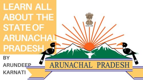 Learn All About The State Of Arunachal Pradesh - Summary of Indian States For UPSC Aspirants