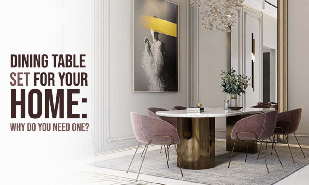 Dining Table Set For Your Home: Why Do You Need One? 1 dining table set in Kolkata