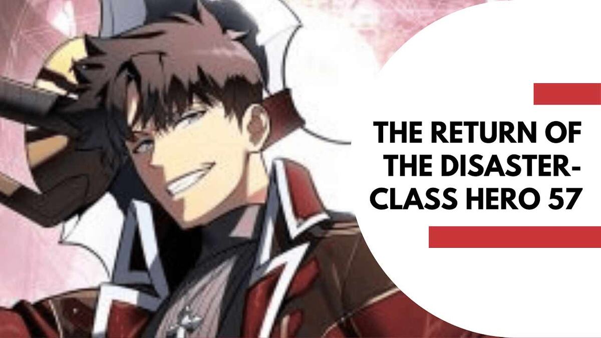 the return of the disaster-class hero 57