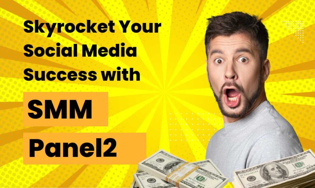 Skyrocket Your Social Media Success with SMMPanel2.com 1 SMM Panel