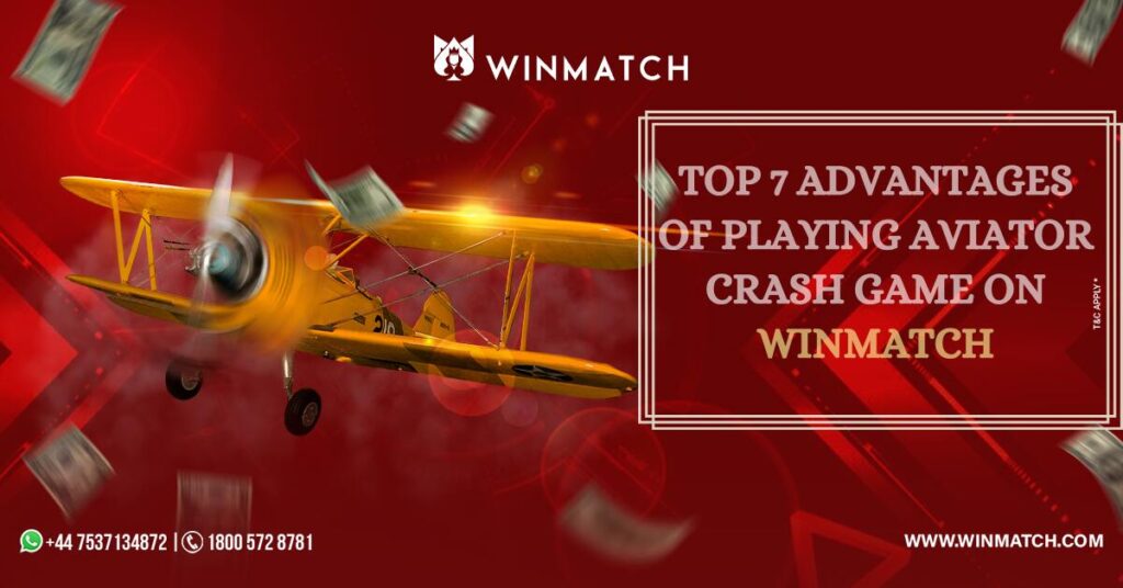 Top 7 Advantages of Playing Aviator Crash Game on Winmatch 1 online betting sites